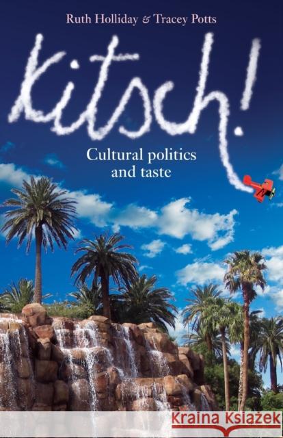 Kitsch!: Cultural Politics and Taste Tracey Potts 9780719066160