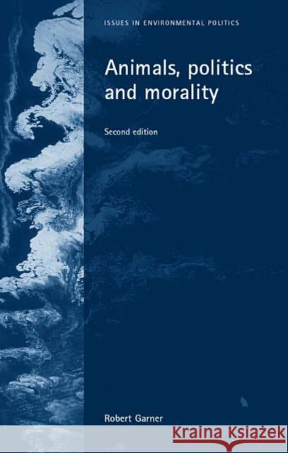 Animals, Politics and Morality: Second Edition Garner, Robert 9780719066207 Manchester University Press