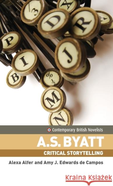 A. S. Byatt: Critical storytelling Alfer, Alexa 9780719066528 Manchester University Press