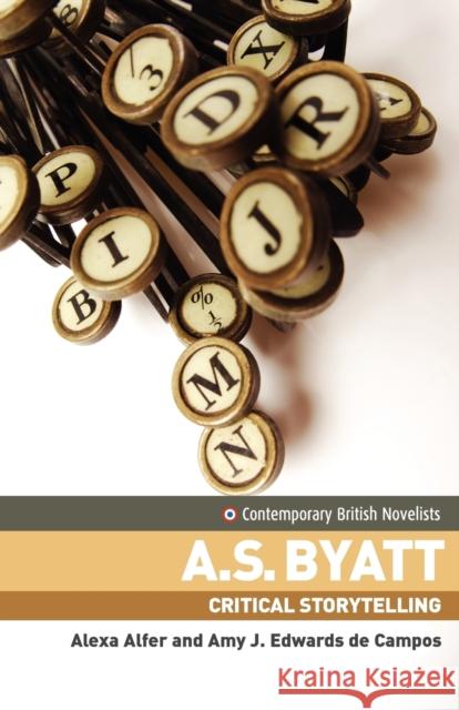 A.S. Byatt: Critical Storytelling Alfer, Alexa 9780719066535 Manchester University Press