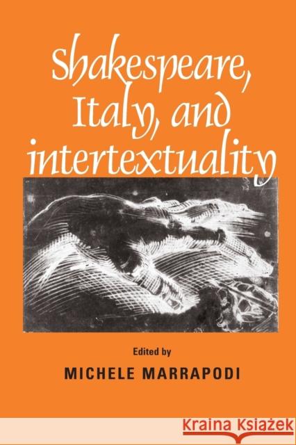 Shakespeare, Italy and Intertextuality Michele Marrapodi 9780719066672 Manchester University Press
