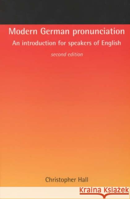Modern German Pronunciation: An Introduction for Speakers of English Hall, Christopher 9780719066894