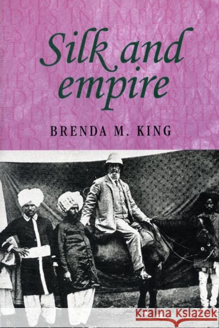 Silk and Empire Brenda M. King 9780719067013 Manchester University Press