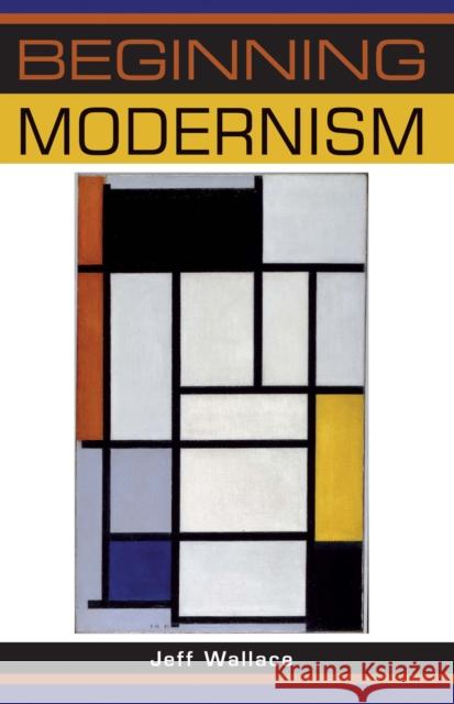 Beginning Modernism Jeff Wallace 9780719067884
