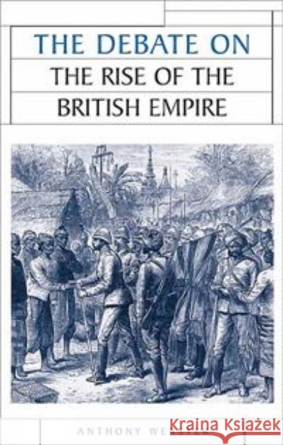 The Debate on the Rise of the British Empire Anthony Webster 9780719067921