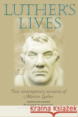 Luther's Lives: Two Contemporary Accounts of Martin Luther VanDiver, Elizabeth 9780719068027 Manchester University Press