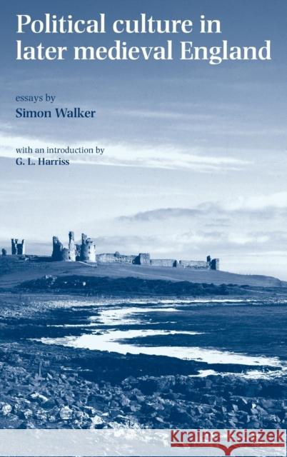 Political Culture in Later Medieval England: Essays by Simon Walker Braddick, Michael J. 9780719068263 Manchester University Press