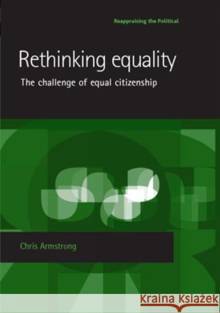 Rethinking Equality: The Challenge of Equal Citizenship Armstrong, Chris 9780719069246