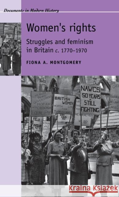 Women's Rights: Struggles and Feminism in Britain C1770-1970 Montgomery, Fiona 9780719069543