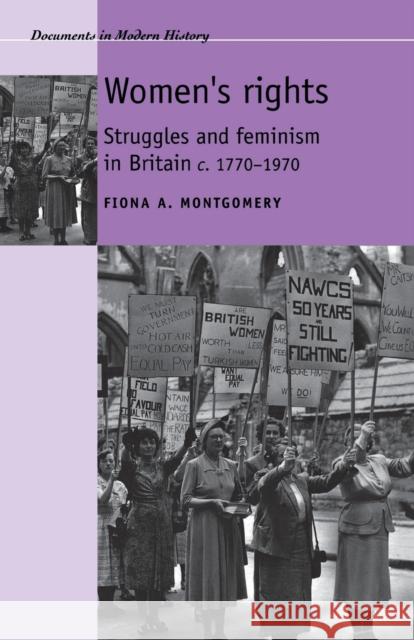 Women's rights: Struggles and feminism in Britain c1770-1970 Montgomery, Fiona 9780719069550