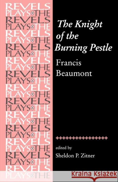 The Knight of the Burning Pestle: Francis Beaumont Bevington, Stephen 9780719069673 Manchester University Press