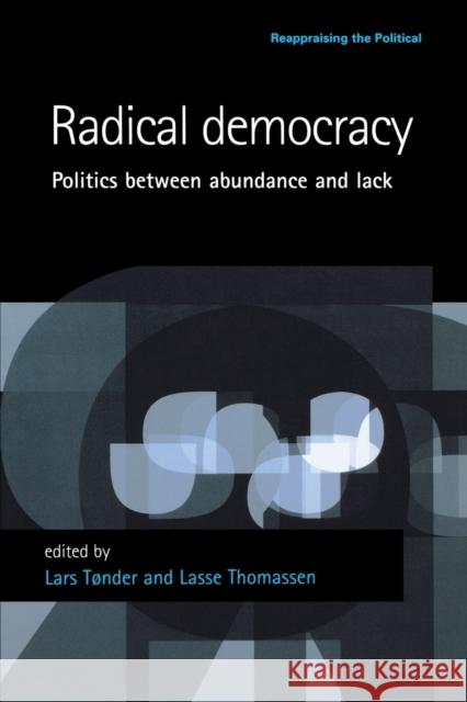 Radical Democracy: Politics Between Abundance and Lack Tonder, Lars 9780719070457 Manchester University Press