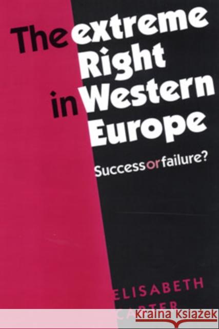 The Extreme Right in Western Europe: Success or Failure? Carter, Elisabeth 9780719070488 Manchester University Press