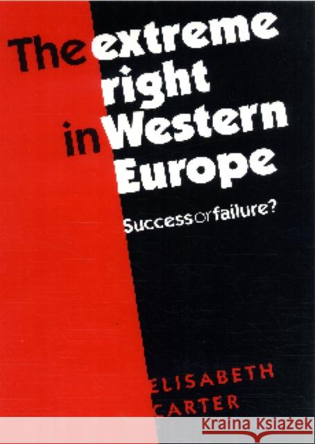 The Extreme Right in Western Europe: Success or Failure? Carter, Elisabeth 9780719070495 Manchester University Press