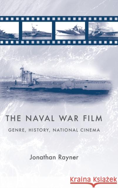 The naval war film: Genre, history and national cinema Rayner, Jonathan 9780719070983 Manchester University Press