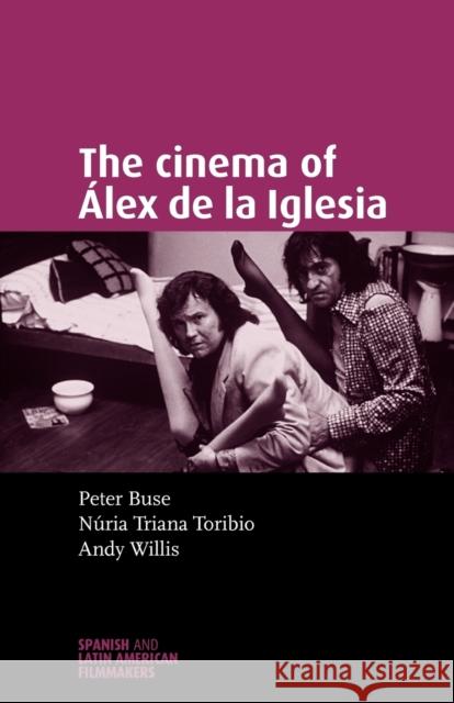 The Cinema of Álex de la Iglesia Willis, Andy 9780719071379