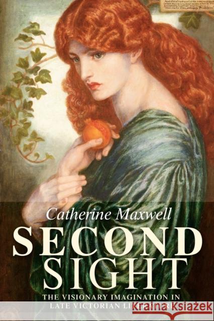 Second Sight: The Visionary Imagination in Late Victorian Literature Maxwell, Catherine 9780719071454