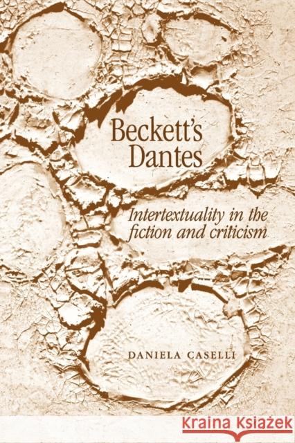 Beckett's Dantes: Intertextuality in the Fiction and Criticism Caselli, Daniela 9780719071577