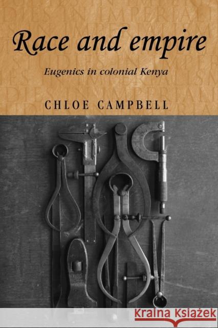 Race and Empire: Eugenics in Colonial Kenya Campbell, Chloe 9780719071614