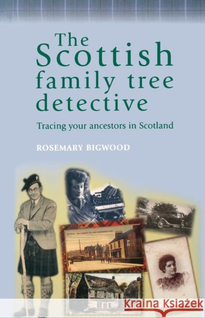 The Scottish Family Tree Detective: Tracing Your Ancestors in Scotland Bigwood, Rosemary 9780719071850