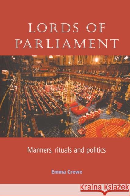 Lords of Parliament: Manners, Rituals and Politics Crewe, Emma 9780719072079