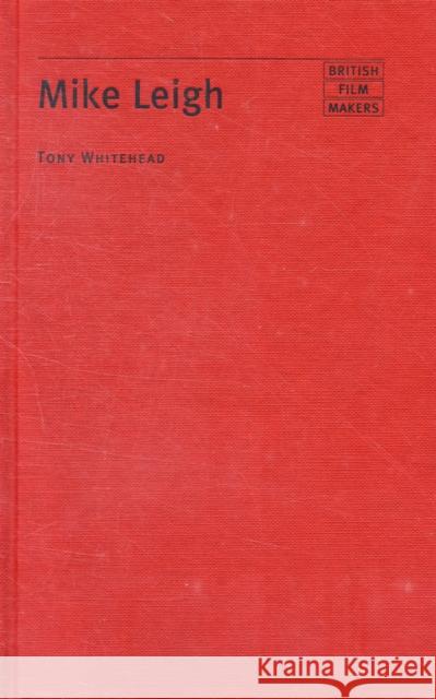Mike Leigh Tony Whitehead 9780719072369 Manchester University Press