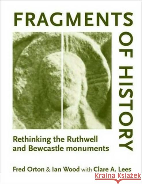 Fragments of history: Rethinking the Ruthwell and Bewcastle monuments Orton, Fred 9780719072574 Manchester University Press