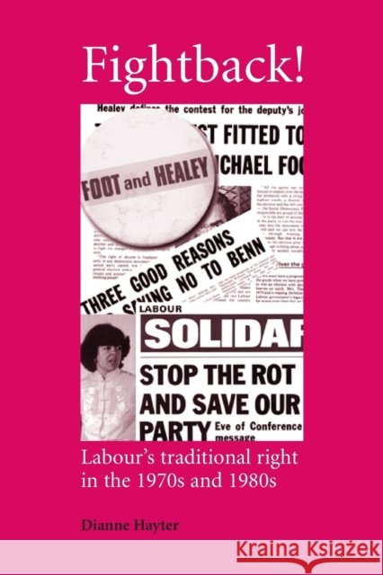 Fightback!: Labour's Traditional Right in the 1970s and 1980s Hayter, Dianne 9780719072710 Manchester University Press