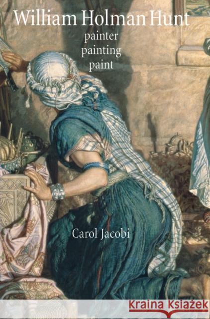William Holman Hunt: Painter, painting, paint Jacobi, Carol 9780719072888 0