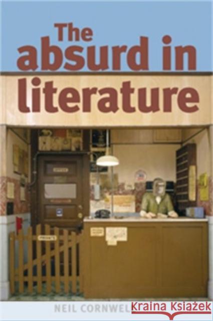 The Absurd in Literature Neil Cornwell 9780719074097 Manchester University Press