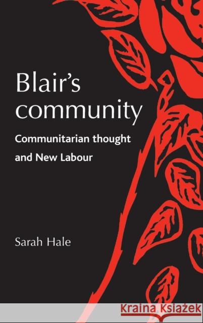 Blair's community: Communitarian thought and New Labour Hale, Sarah 9780719074127 Manchester University Press