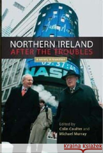 Northern Ireland After the Troubles CB: A Society in Transition Coulter, Colin 9780719074400