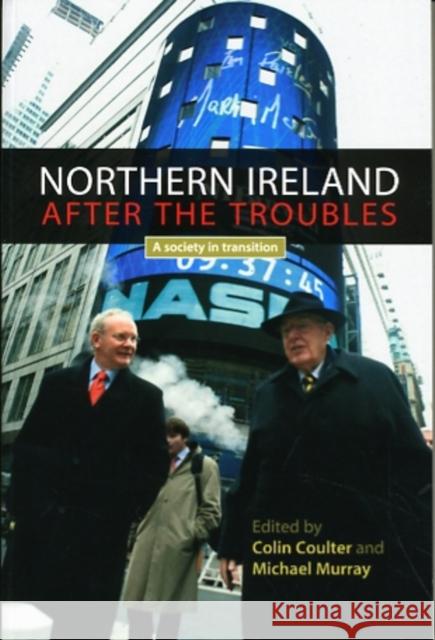 Northern Ireland After the Troubles: A Society in Transition Coulter, Colin 9780719074417 Manchester University Press