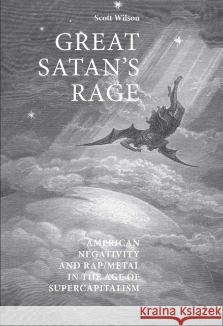 Great Satan's rage: American negativity and rap/metal in the age of supercapitalism Wilson, Scott 9780719074639 Manchester University Press
