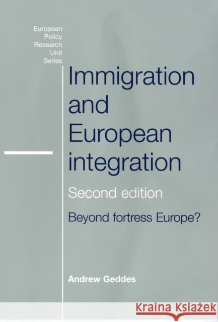 Immigration and European Integration: Towards Fortress Europe Geddes, Andrew 9780719074660