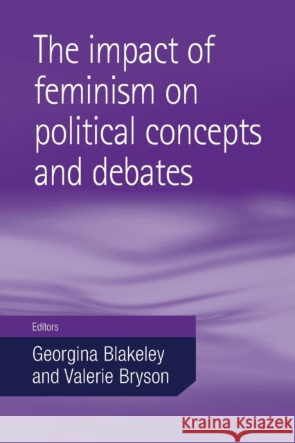 Impact of feminism on political concepts and debates Blakeley, Georgina 9780719075124 Manchester University Press