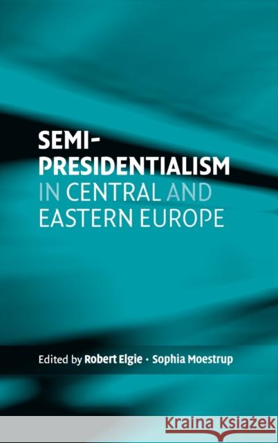 Semi-presidentialism in Central and Eastern Europe Elgie, Robert 9780719075353 Manchester University Press