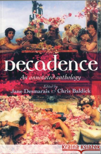 Decadence: An Annotated Anthology Desmarais, Jane 9780719075513 Manchester University Press