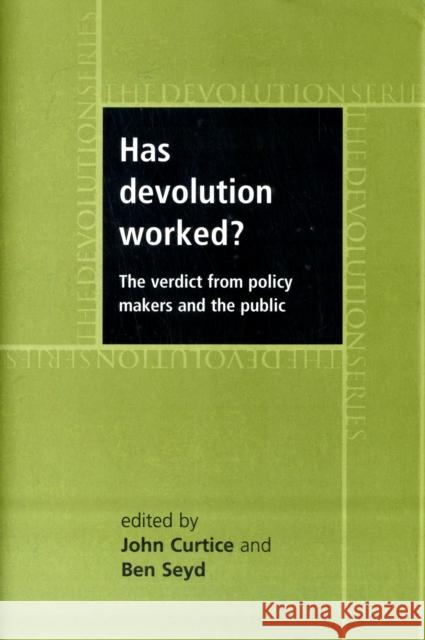 Has Devolution Worked?: The Verdict from Policy Makers and the Public Curtice, John 9780719075599 Manchester University Press