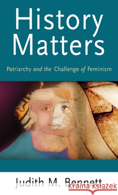 History Matters: Patriarchy and the Challenge of Feminism Bennett, Judith 9780719075650