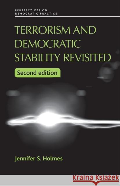 Terrorism and democratic stability revisited Holmes, Jennifer S. 9780719075667 Manchester University Press