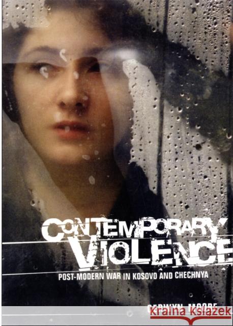 Contemporary Violence CB: Postmodern War in Kosovo and Chechnya Moore, Cerwyn 9780719075995 Manchester University Press