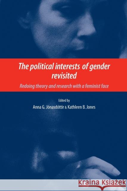 The Political Interests of Gender Revisited: Redoing Theory and Research with a Feminist Face Jonasdottir, Anna 9780719076251 MANCHESTER UNIVERSITY PRESS