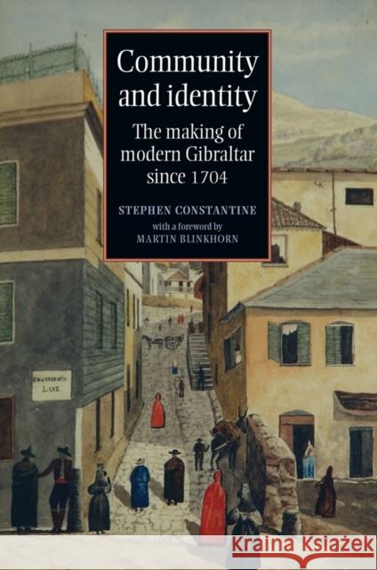 Community and identity: The making of modern Gibraltar since 1704 Constantine, Stephen 9780719076350 Manchester University Press