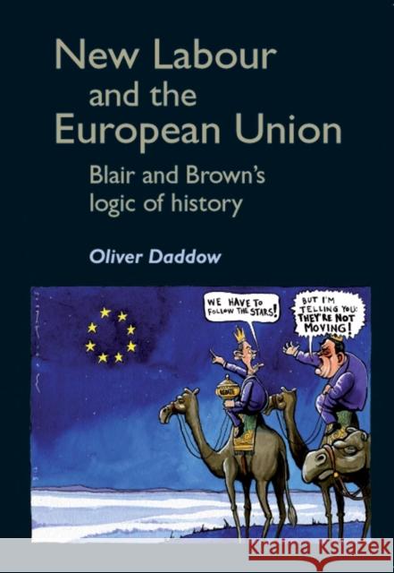 New Labour and the European Union: Blair and Brown's Logic of History Daddow, Oliver 9780719076404