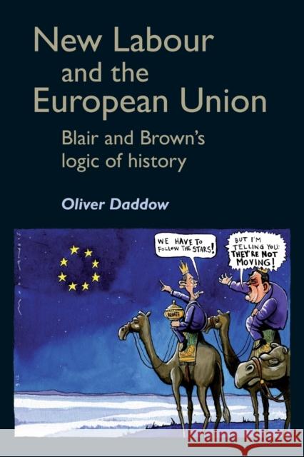 New Labour and the European Union: Blair and Brown's Logic of History Daddow, Oliver 9780719076411