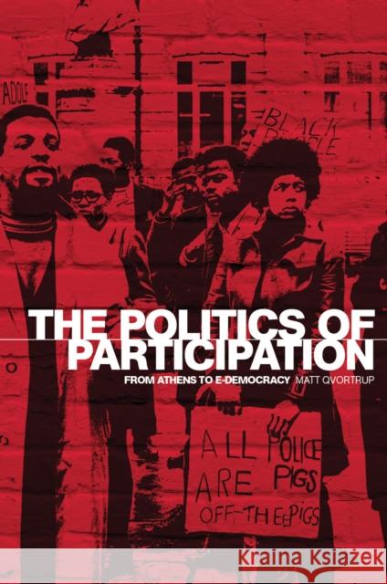 The Politics of Participation: From Athens to E-Democracy Qvortrup, Matt 9780719076589