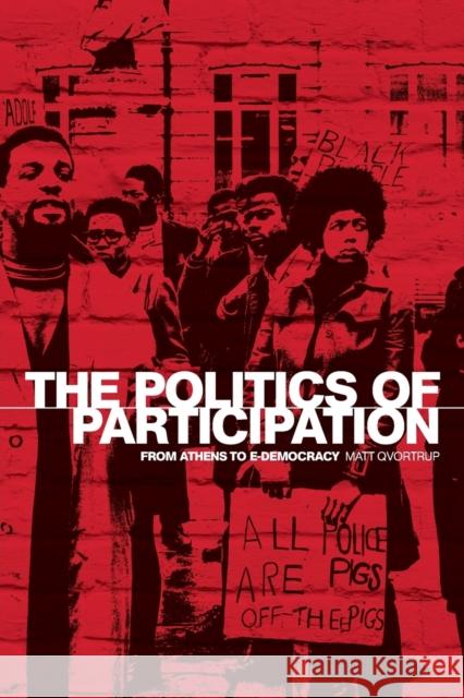 The Politics of Participation: From Athens to E-Democracy Qvortrup, Matt 9780719076596