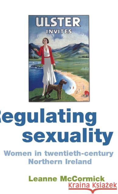 Regulating Sexuality: Women in Twentieth-Century Northern Ireland McCormick, Leanne 9780719076640