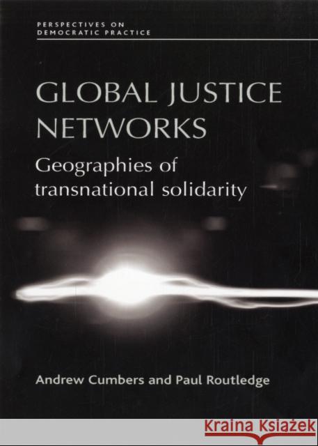 Global Justice Networks CB: Geographies of Transnational Solidarity Routledge, Paul 9780719076855